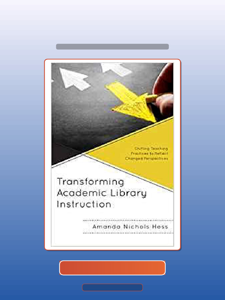 Transforming Academic Library Instruction by Amanda Nichols Hess 197743 ...