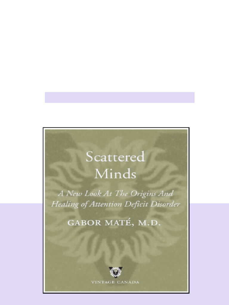 Scattered Minds The Origins And Healing Of Attention Deficit Disorder Gabor Mate ebook fully ...