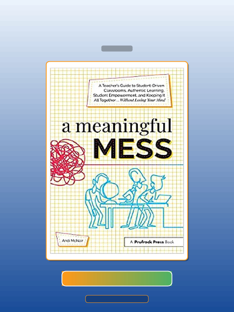 Test Bank for a Meaningful Mess a Teachers Guide to StudentDriven ...