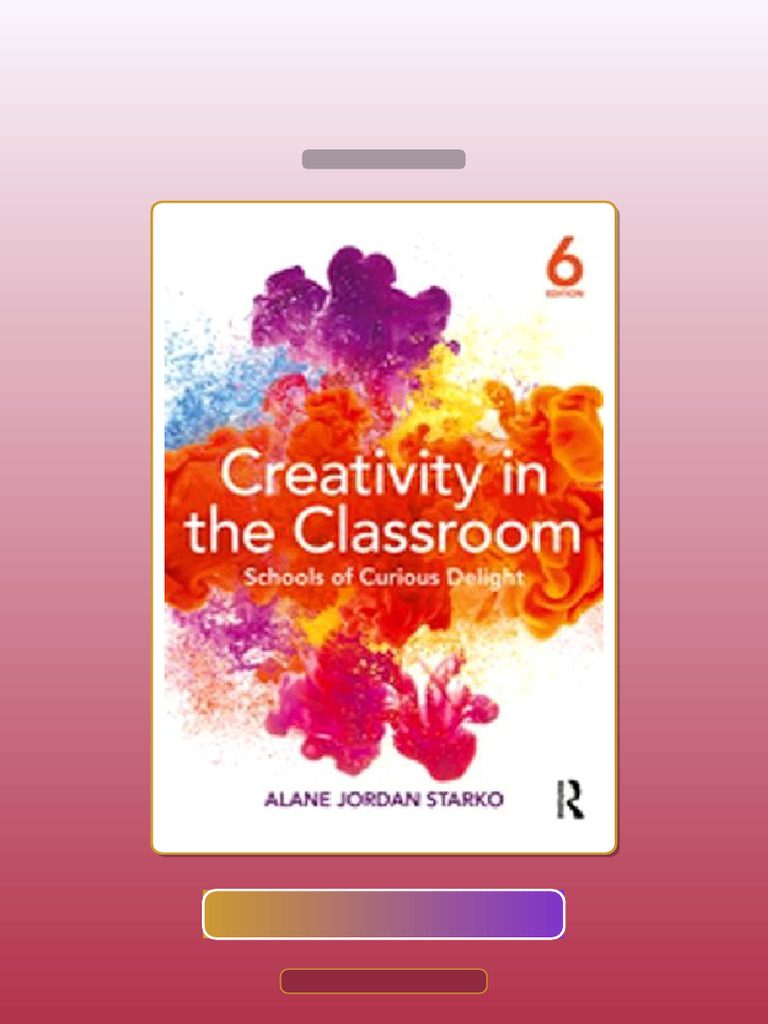 Test Bank for Creativity in the Classroom Schools of Curious Delight ...