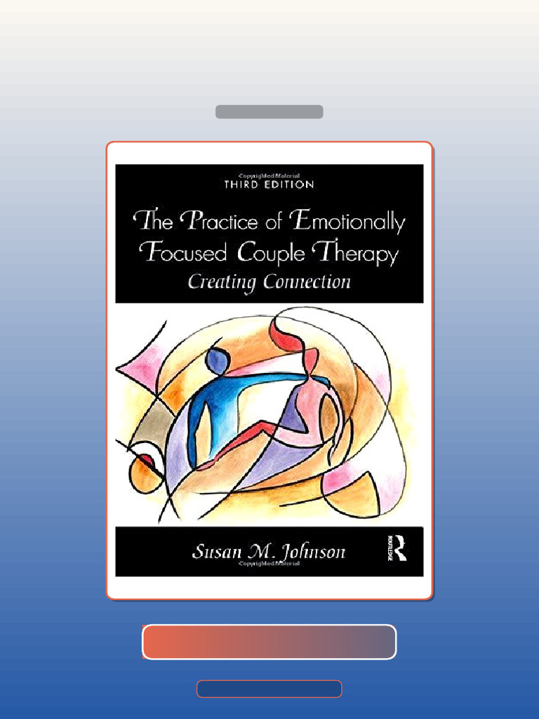 The Practice of Emotionally Focused Couple Therapy Creating Connection ...