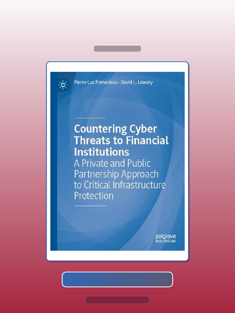 Countering Cyber Threats to Financial Institutions a Private and Public ...