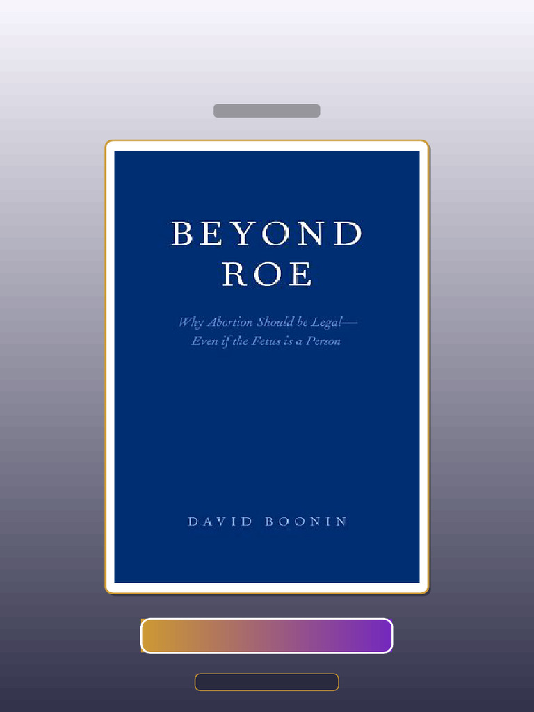 Beyond Roe Why Abortion Should Be LegalEven if the Fetus is a Person ...