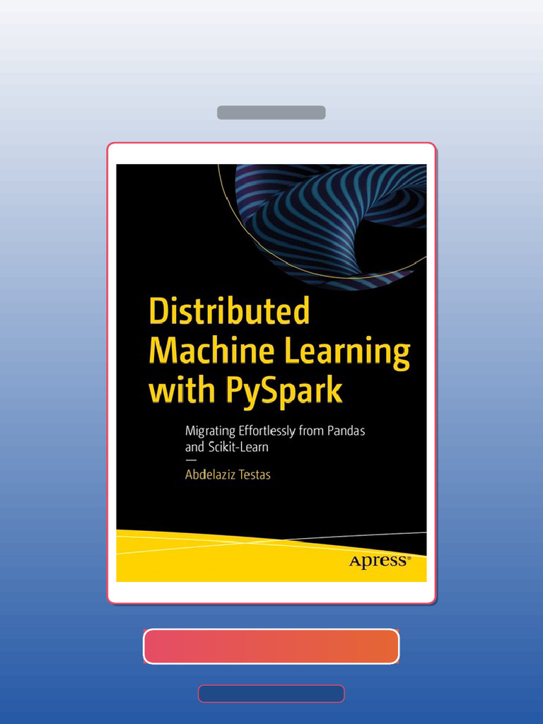 Distributed Machine Learning With PySpark 1st Edition Abdelaziz Testas ...