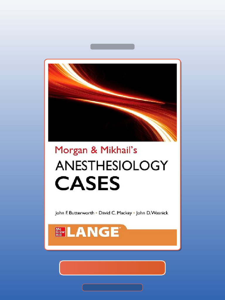 Morgan and Mikhails Clinical Anesthesiology Cases John F Butterworth E ...