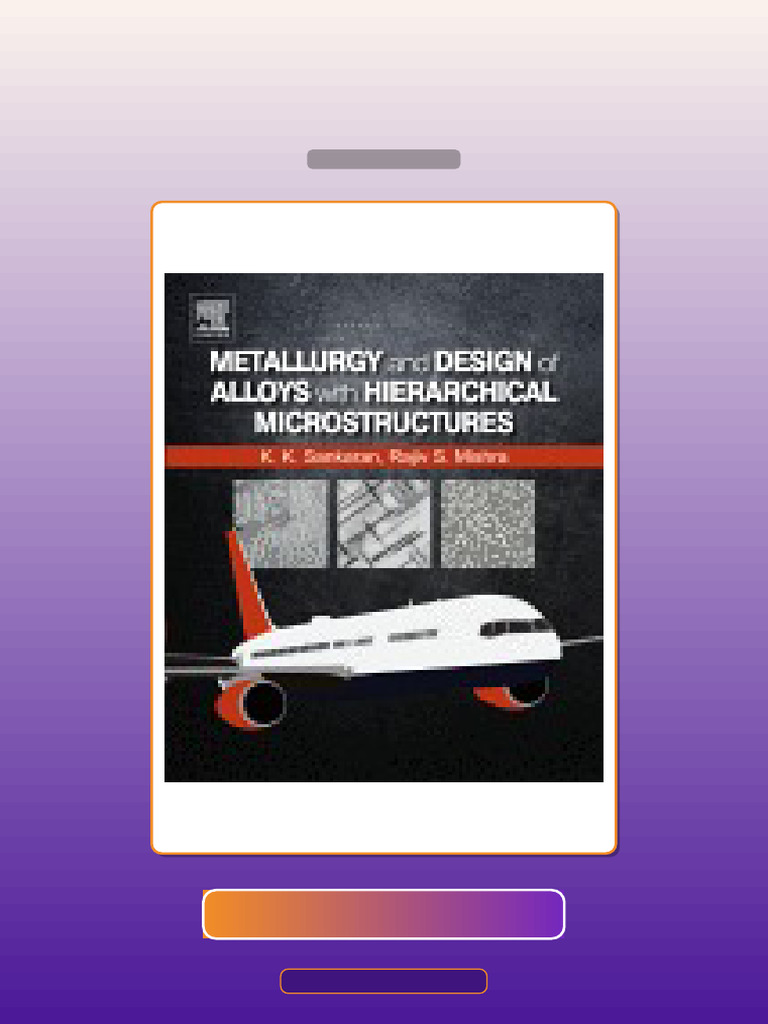 Metallurgy and Design of Alloys With Hierarchical Microstructures 1st ...