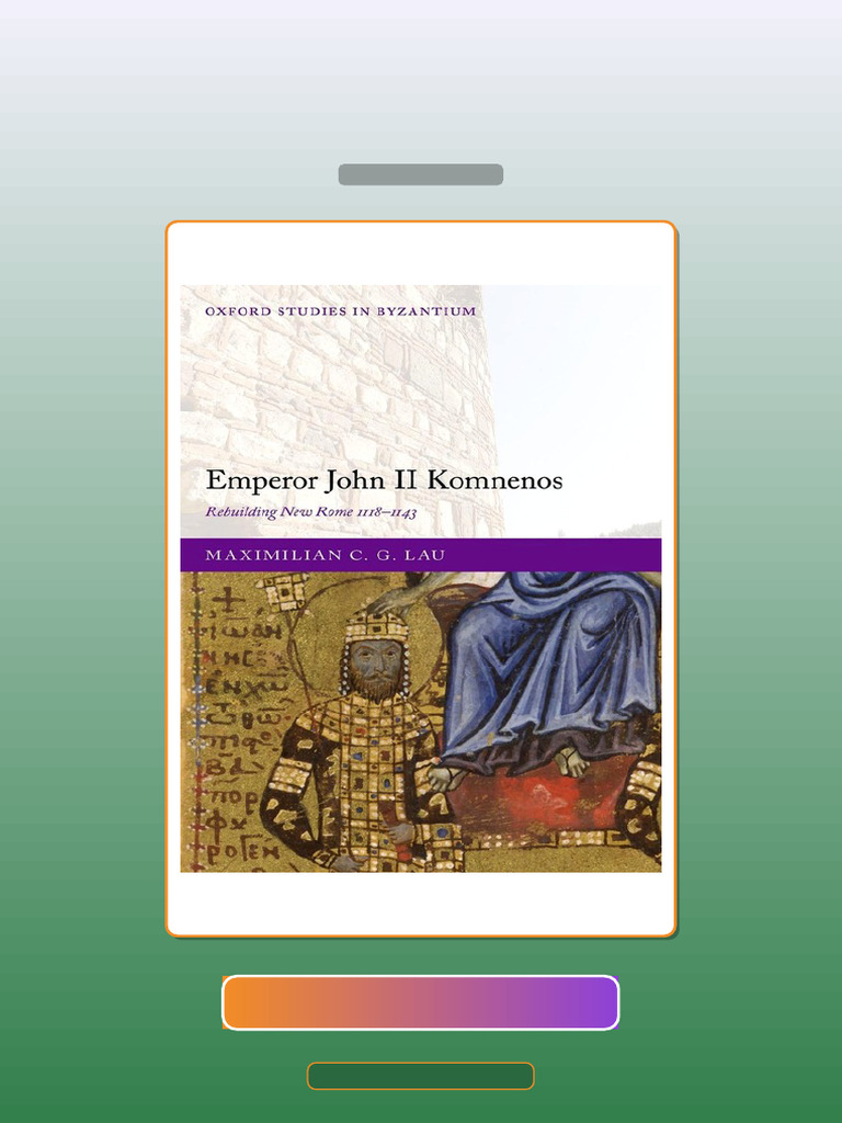 Emperor John II Komnenos Rebuilding New Rome 11181143 Maximilian C G ...