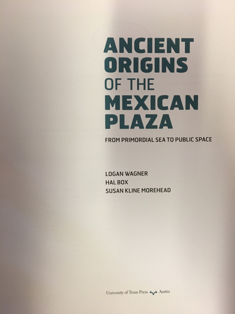 Week 3 Wagner Et Al. Ancient Origins of The Mexican Plaza Xid-42414170 ...