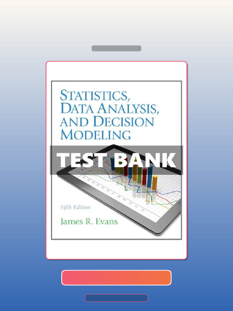 Test Bank for Statistics Data Analysis and Decision Modeling 5 Ed Evans ...