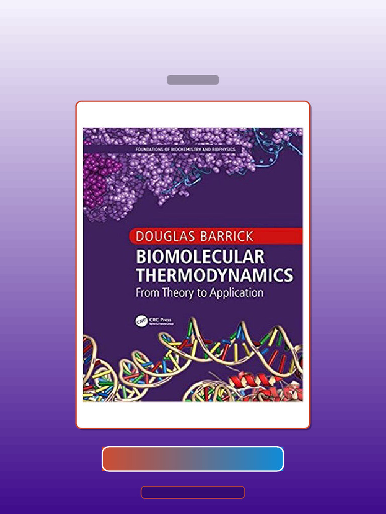 Biomolecular Thermodynamics From Theory to Application Foundations of ...