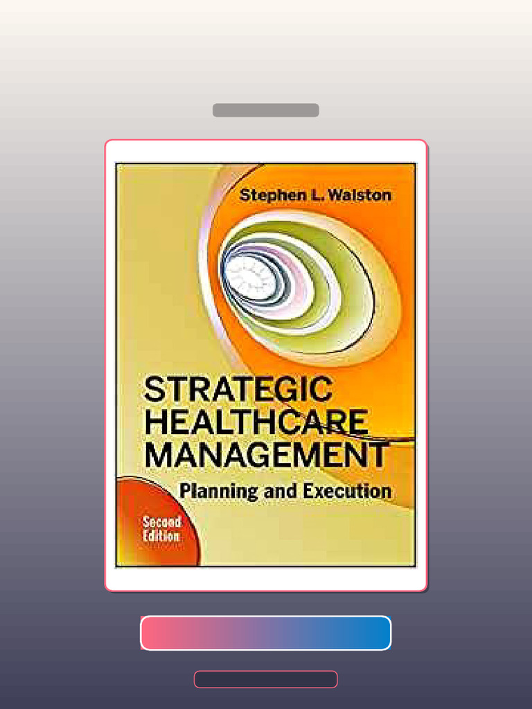 Strategic Healthcare Management Planning and Execution Second Edition by Stephen L Walston PhD E ...