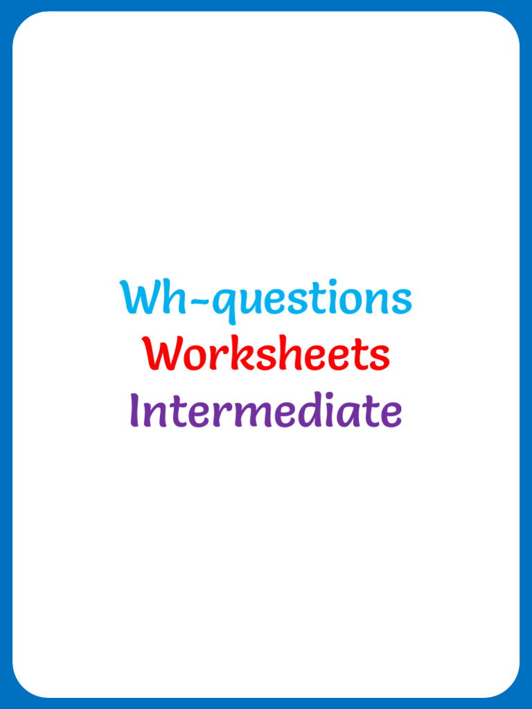 WH Questions Worksheets For Intermediate Worksheet 1 | PDF | Question ...