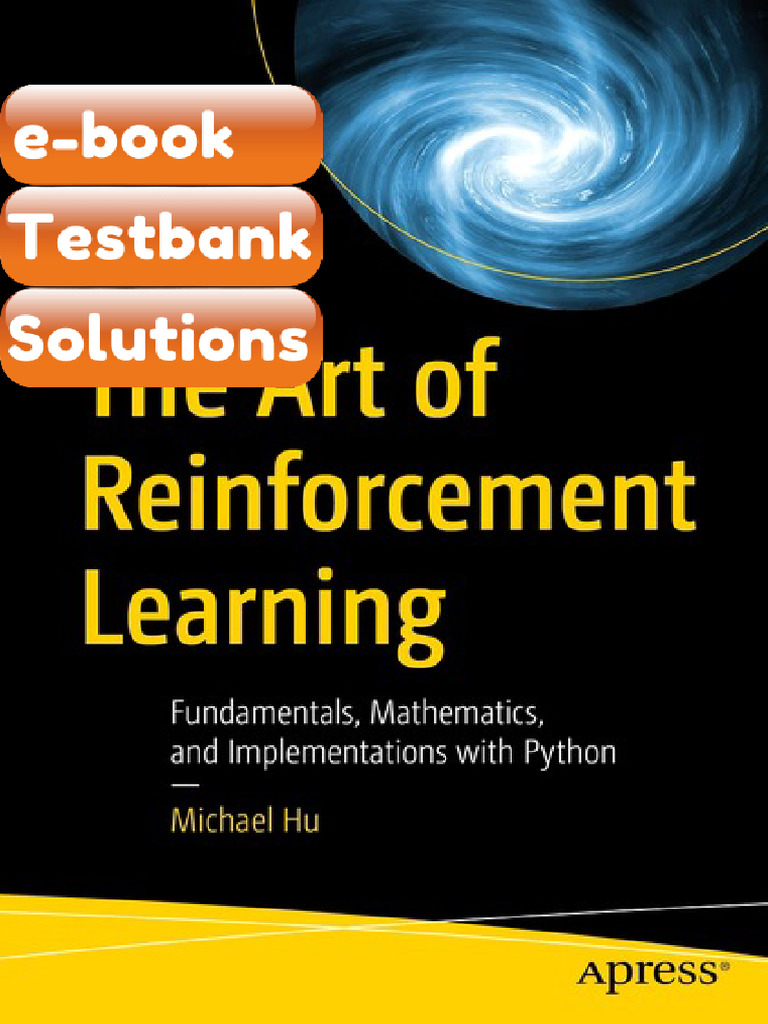 Testbank the Art of Reinforcement Learning Fundamentals Mathematics and ...