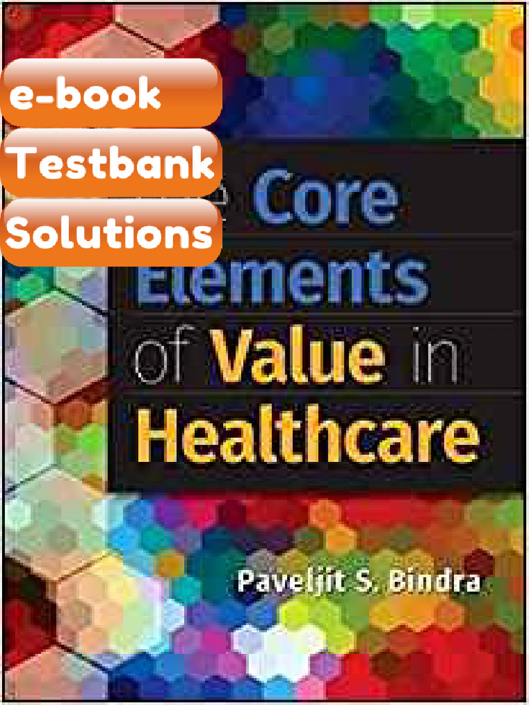 Testbank the Core Elements of Value in Healthcare by Paveljit S Bindra ...