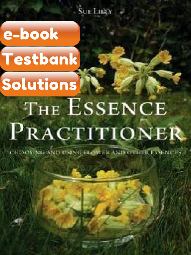 Testbank the Essence Practitioner Choosing and Using Flower and Other ...