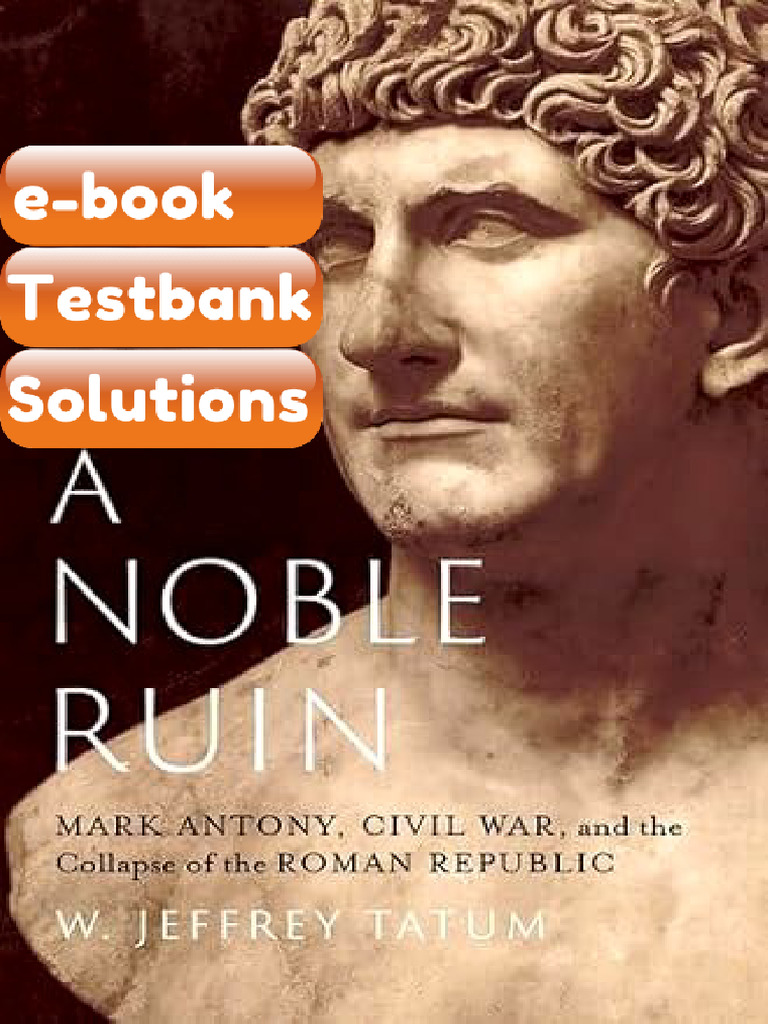 A Noble Ruin Mark Antony Civil War and the Collapse of the Roman ...