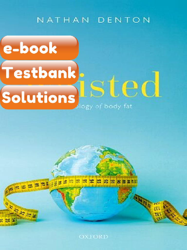 Waisted the Biology of Body Fat Nathan Denton eBook & Testbank | PDF ...