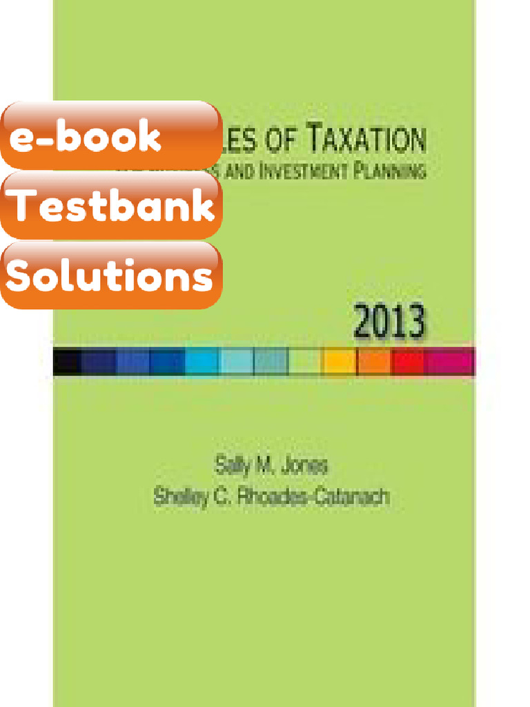 Testbank - Principles of Taxation for Business and Investment Planning 2013 Edition Jones 16th ...