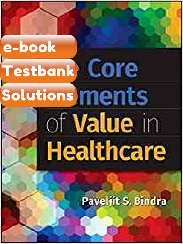 Testbank - The Core Elements of Value in Healthcare by Paveljit S ...