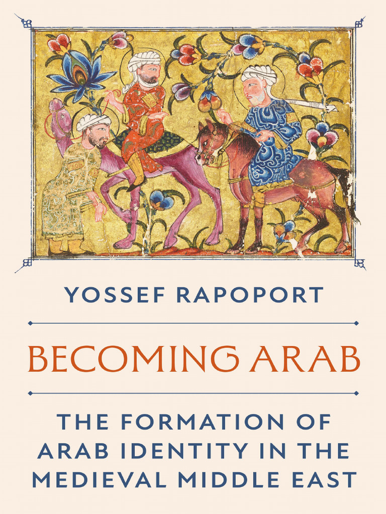 Becoming Arab the Formation of Arab Identity in the Medieval Middle ...
