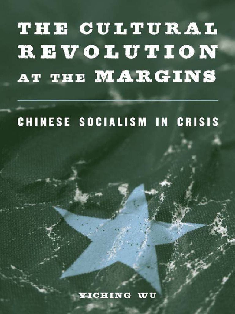 Yiching Wu-The Cultural Revolution at the Margins_ Chinese Socialism in ...