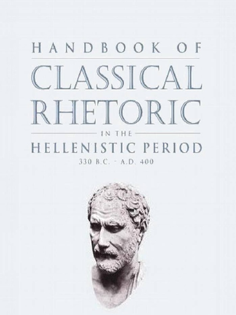 Handbook of Classical Rhetoric in the Hellenistic Period 330 B C a D