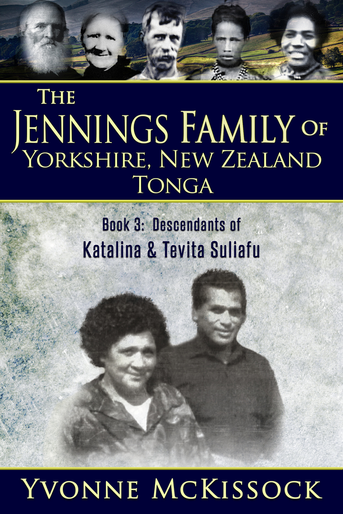 THE JENNINGS FAMILY OF YORKSHIRE, NEW ZEALAND, TONGA BOOK 1