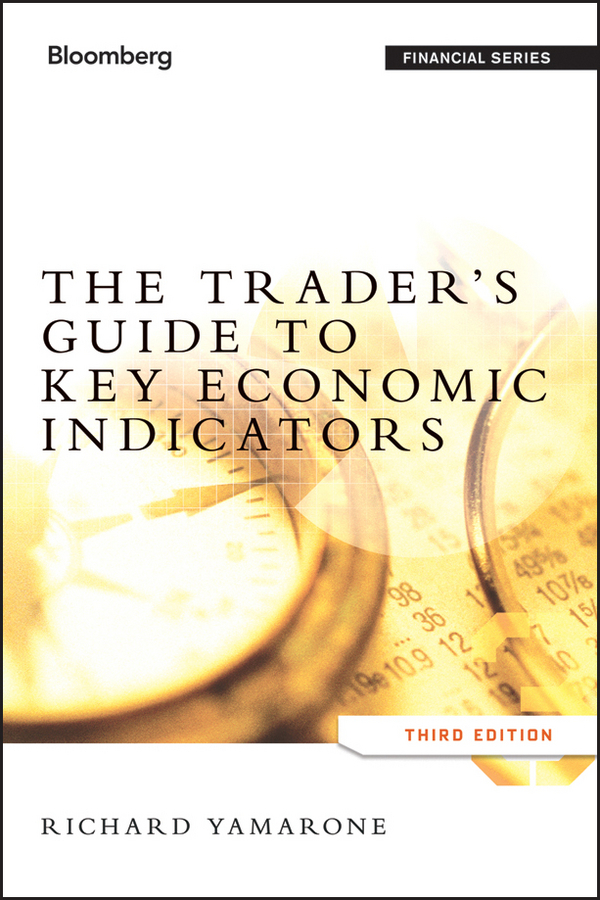 The Trader's Guide to Key Economic Indicators by Richard Yamarone ...