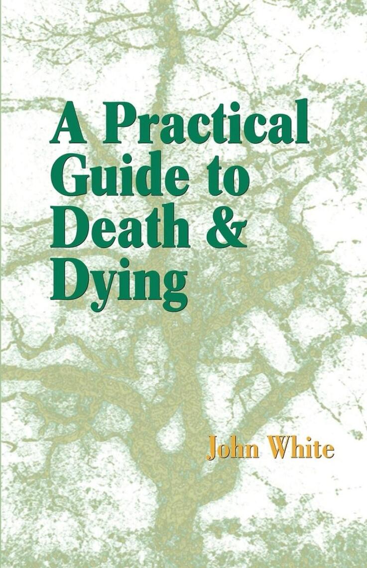 A Practical Guide to Death and Dying by John White (Ebook) - Read free ...