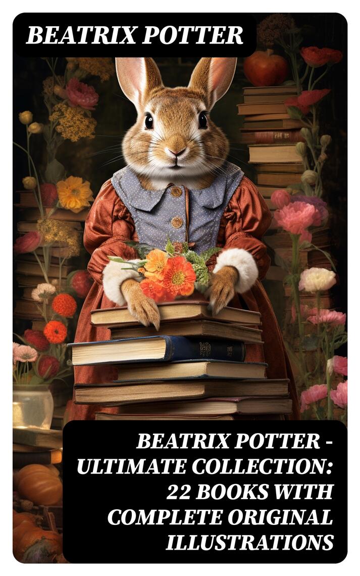 Beatrix Potter - Ultimate Collection: 22 Books With Complete Original ...