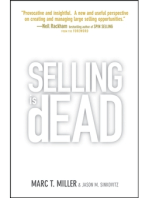 Selling is Dead: Moving Beyond Traditional Sales Roles and Practices to Revitalize Growth