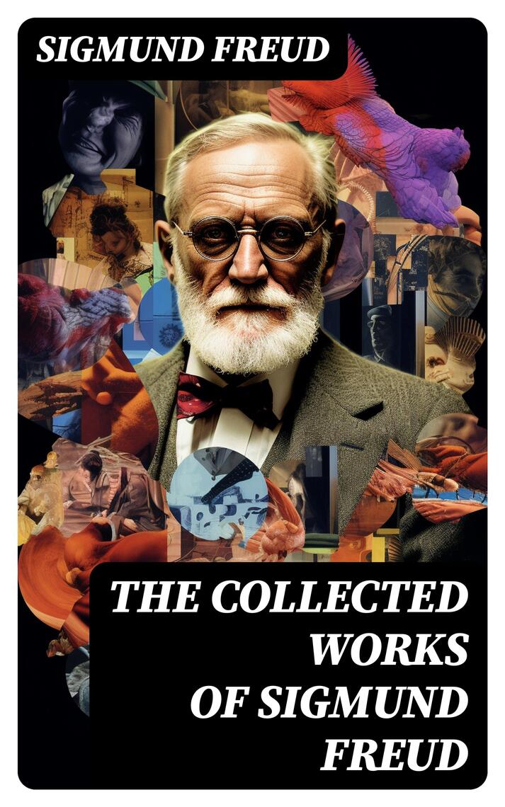 The Collected Works of Sigmund Freud by Sigmund Freud, A.A. Brill, M. D ...