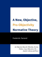 A New, Objective, Pro-Objectivity Normative Theory: An Objective Basis for Morality, Society, Politics, Law, Education, Etc.-And for Liberty and Peace