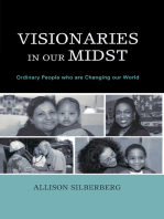 Visionaries In Our Midst: Ordinary People who are Changing our World