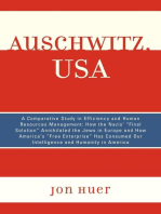 Auschwitz, USA: A Comparative Study in Efficiency and Human Resources Management: How the Nazis' Final Solution Annihilated the Jews in Europe and How America's 'Free Enterprise' Has Consumed Our Intelligence and Humanity in America