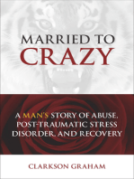 Married to Crazy: A Man's Story of Abuse, Post-Traumatic Stress Disorder, and Recovery