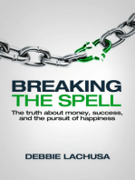 Breaking the Spell: The Truth about Money, Success, and the Pursuit of Happiness
