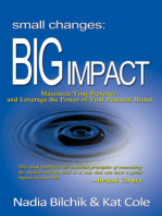 Small Changes: Big Impact: Maximize Your Presence and Leverage the Power of Your Personal Brand