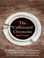 The Caffeinated Chronicles: Unjaded Account of Coffee House Life as Seen By 21st Century Pessoptimists