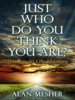 Just Who Do You Think You Are?: The Key To Life Mastery