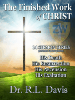 The Finished Work of Christ: 14 Sermon Series: His Death, His Resurrection, His Ascension, His Exaltation