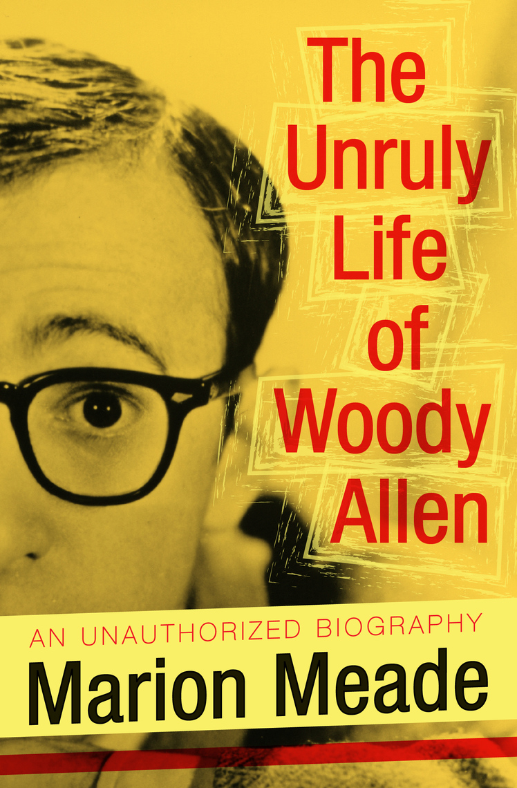 The Unruly Life of Woody Allen by Marion Meade (Ebook) Read free