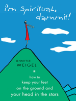 I'm Spiritual, Dammit!: How to Keep Your Feet on the Ground and Your Head in the Stars