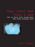 They Don't See What I See: How to Talk With Loved Ones Who Have Crossed Over