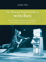 The Weiser Field Guide to Witches: From Hexes to Hermoine Granger, from Salem to the Land of Oz