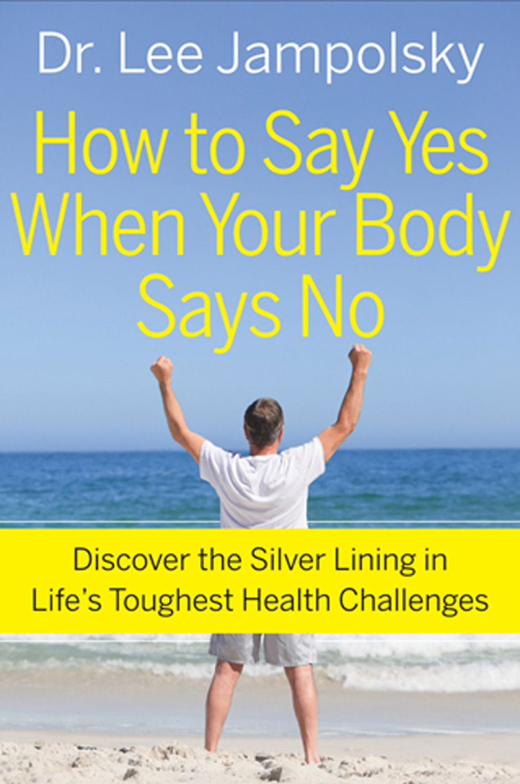 How to Say Yes When Your Body Says No by Lee Jampolsky (Ebook) - Read ...