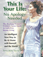 This Is Your Life: No Apology Needed: The Working Woman's Common Sense Guide to Guilt-Free Joyous Living