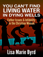 You Can't Find Living Water In Dying Wells: Father Issues and Infidelity in the Christian Woman