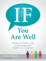 If You Are Well: Health and Wellness Tips for the Empowered Health Care Consumer