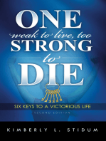 One Weak to Live Too Strong to Die Second Edition: 6 Keys to a Victorious Life